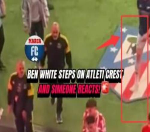 本怀特踩马竞队徽，引西蒙尼父子不满！赖斯也无意识径直走过